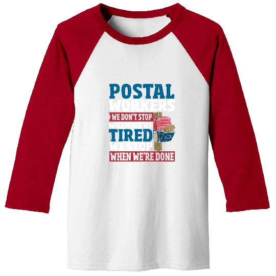Postal Workers We Don't Stop When We're Tired Baseball Tees