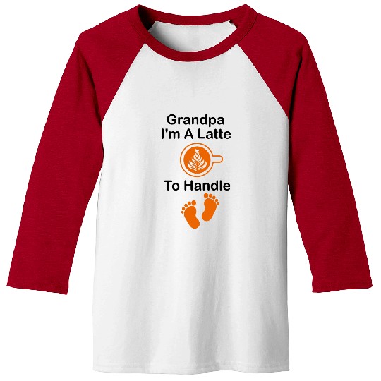 Grandpa I'm A Latte To Handle Funny Baby, Coffee Baseball Tees