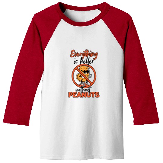 Everything Is Better Without Peanuts Peanut Baseball Tees