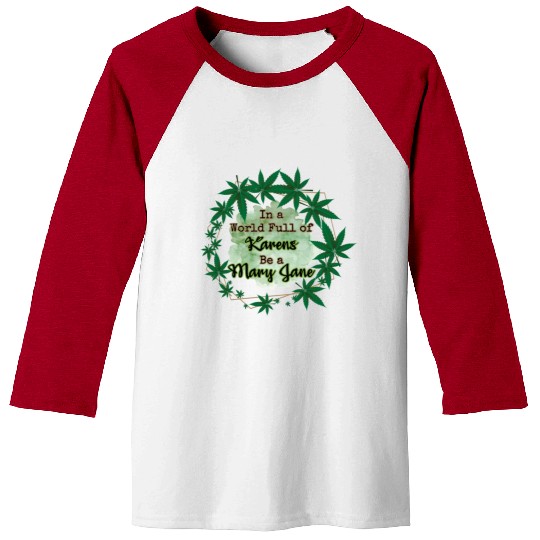 In A World Full of Karens Be A Mary Jane Cannabis Baseball Tees