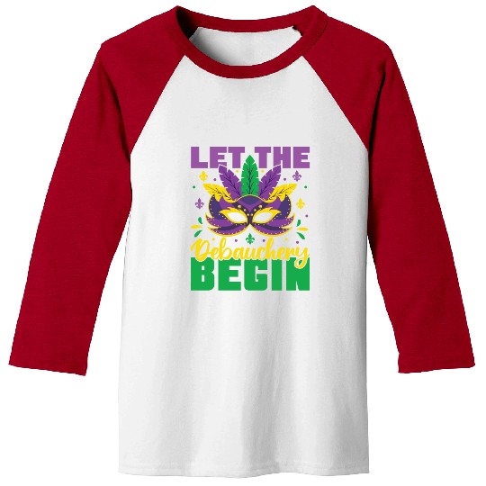 Let The Debauchery Begin Funny Adult Mardi Gras Baseball Tees