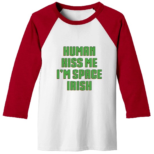Human Kiss Me I'm Space Irish Baseball Tees