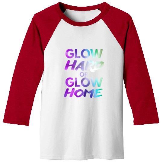 Glow Hard Or Glow Home | Neon colors Baseball Tees