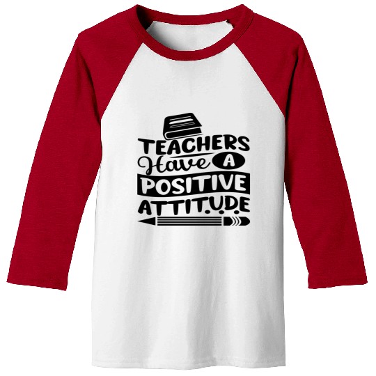 Teachers Have A Positive Attitude Baseball Tees