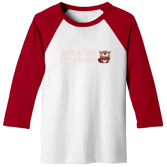 Save A Tree Eat A Beaver Baseball Tees