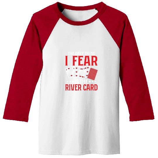 The Only Thing I Fear Is The River Card Gambling Baseball Tees