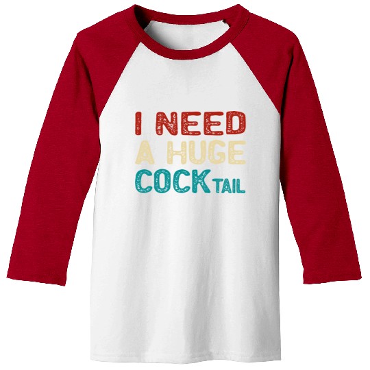 I Need A Huge Cocktail Baseball Tees