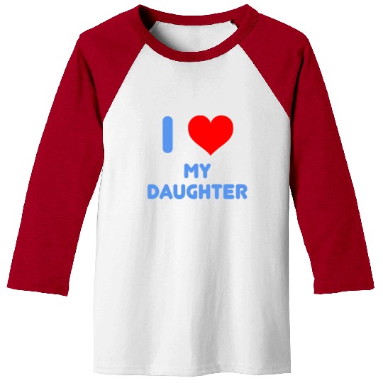 I Love My Daughter Baseball Tees