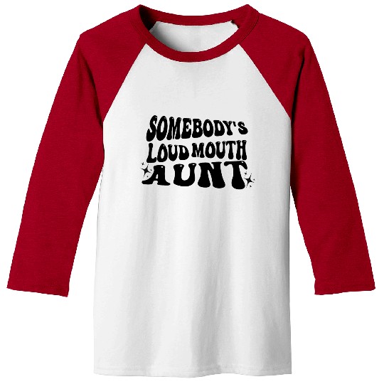 Somebody's Loud Mouth Aunt Baseball Tees