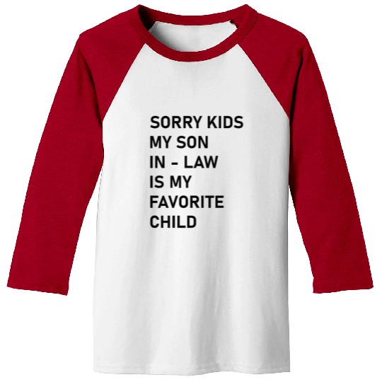 Sorry Kids My Son In - Law Is My Favorite Child Baseball Tees