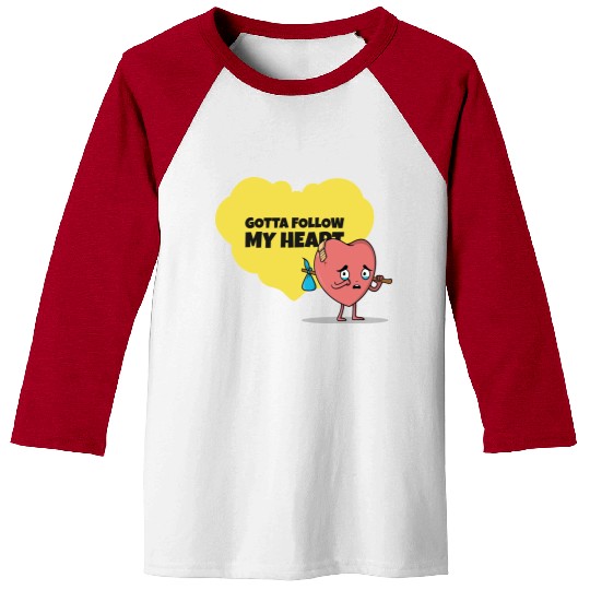 Gotta Follow My Heart Anti Valentine Heart Baseball Tees