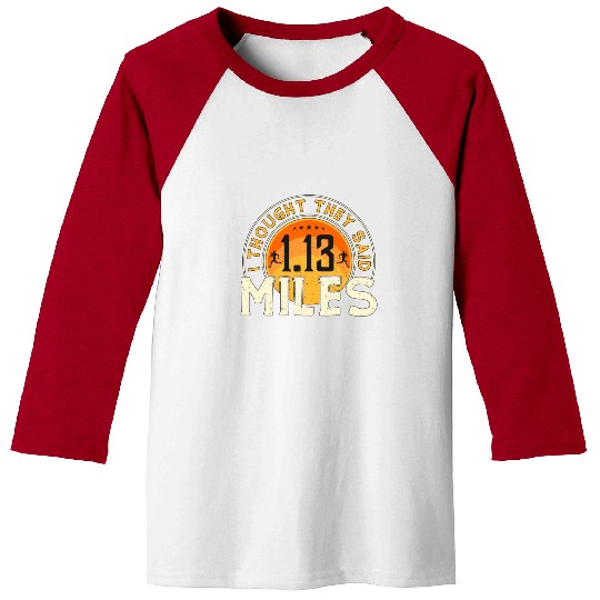 Half Marathon I Thought They Said 1.13 Miles Race Baseball Tees