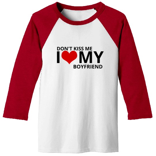 Don't kiss me i love my boyfriend Baseball Tees