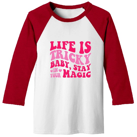 Life Is Tricky Baby, Stay In Your Magic Baseball Tees