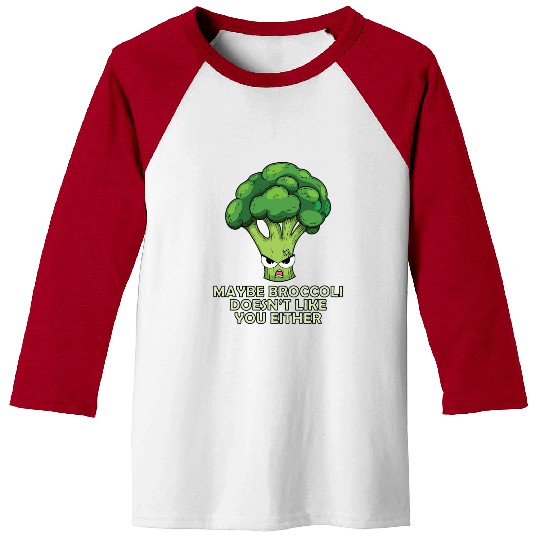 Maybe Broccoli Doesnt Like You Either Baseball Tees