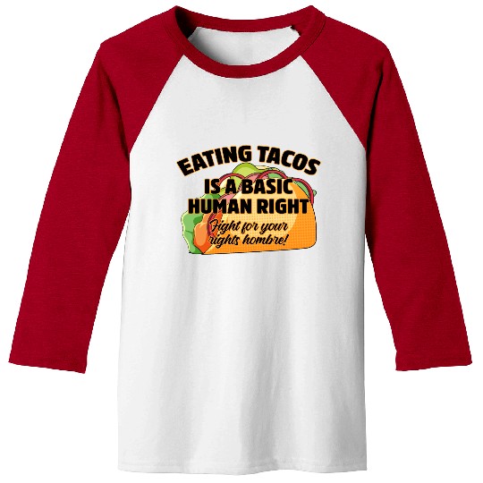 Eating Tacos Is A Basic Human Right Baseball Tees