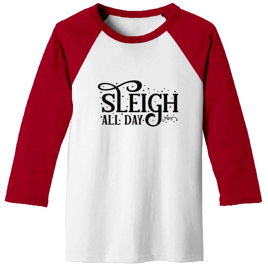 Sleigh All Day Sleigh Lover Quotes Baseball Tees