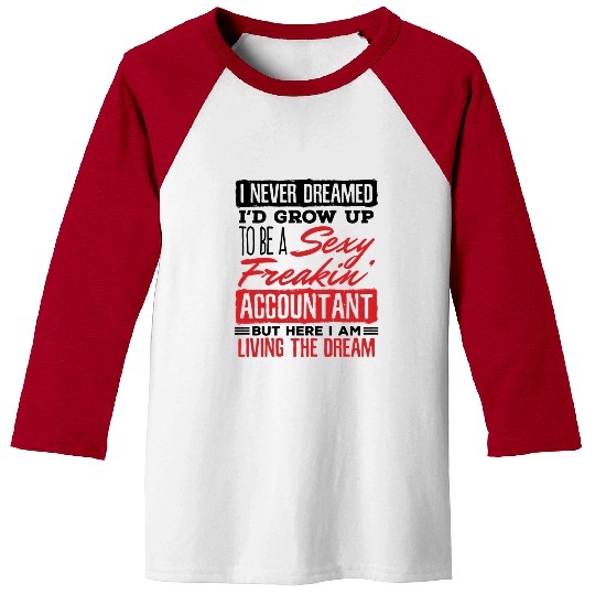 I Never Dreamed I d Grow Up Sexy Freakin Baseball Tees