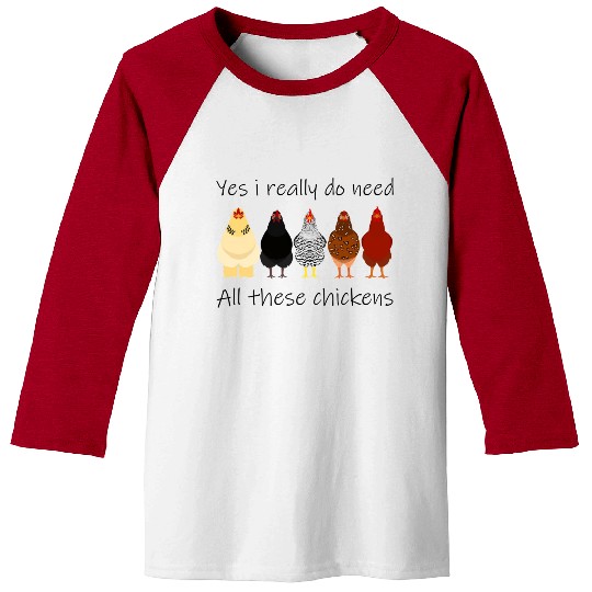 Yes I Really Do Need All These Chickens Farmer Baseball Tees