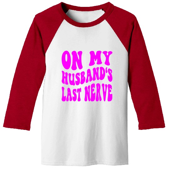 On My Husband’s Last Nerve ©WhiteTigerLLC.Com Baseball Tees