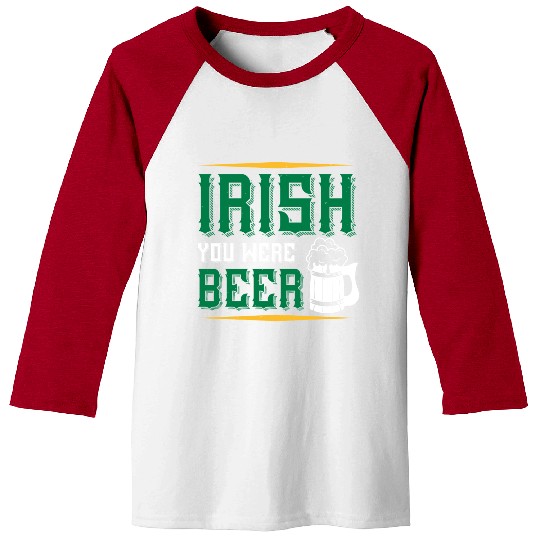 Irish You Were Beer Baseball Tees
