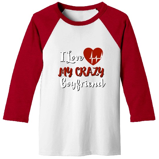 I Love My crazy boyfriend Baseball Tees