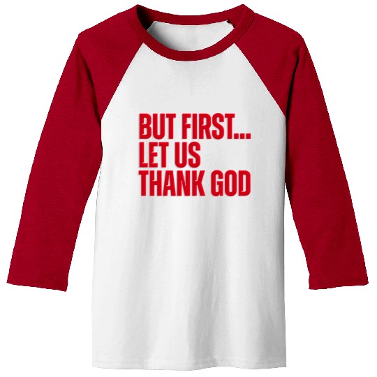 But First Let Us Thank God Christian Baseball Tees