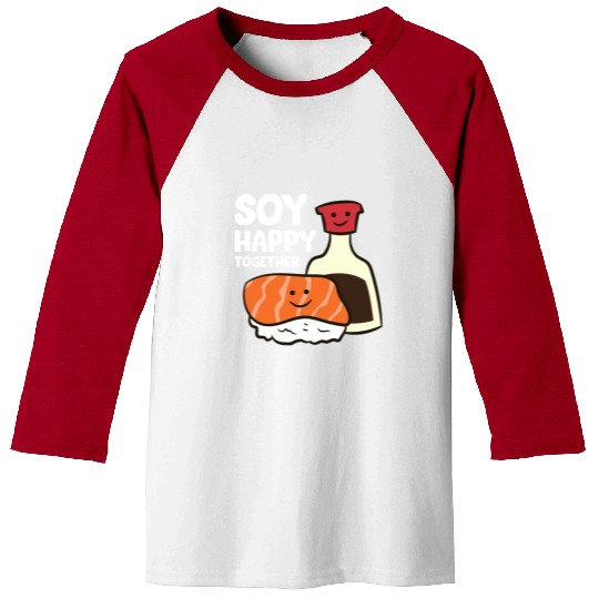 Sushi Japanese Soy Happy Together Sushi And Soy Baseball Tees