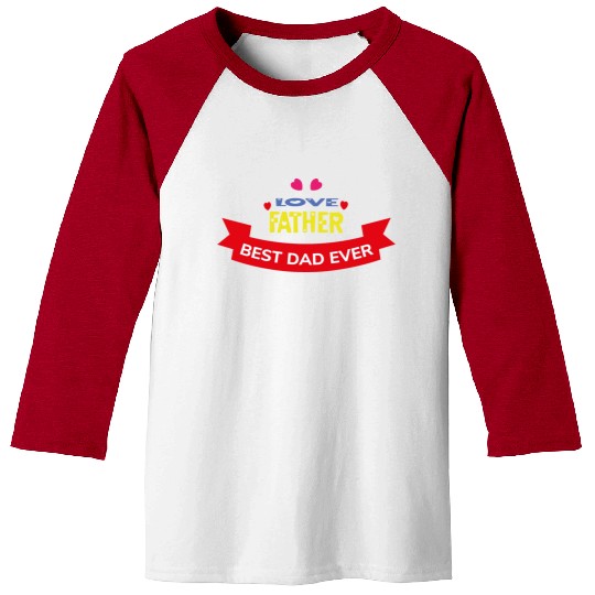 Love Father Best Dad Ever Baseball Tees