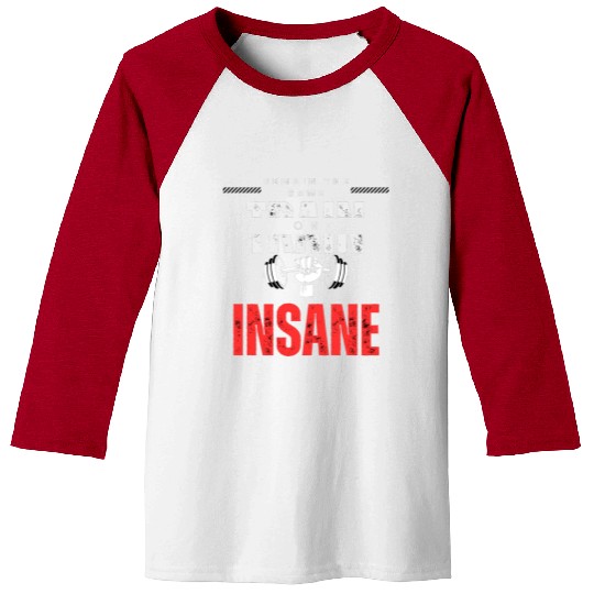 Train insane or remain the same Baseball Tees