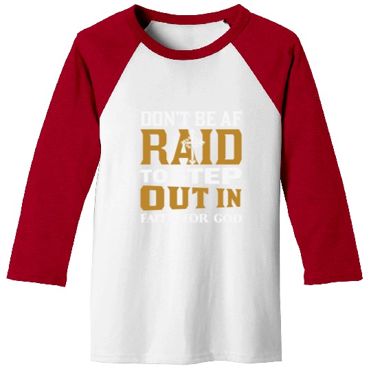 Don t Be Af Raid To Step Out In Faith For God Baseball Tees