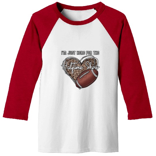 I'M Just Here For The Halftime Show Football Baseball Tees