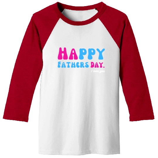 Happy Fathers Day i love you dad Heart Daddy funny Baseball Tees