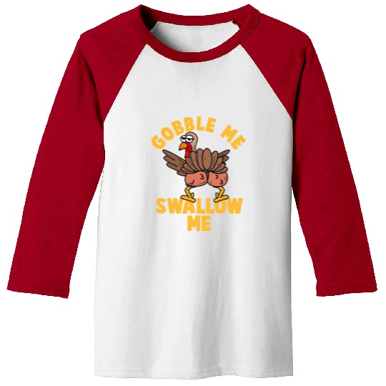 Twerking Turkey Gobble Me Swallow Me Thanksgiving Baseball Tees