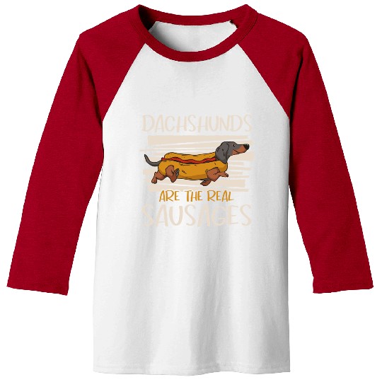 Dachshund Dogs Are The Real Sausages Baseball Tees