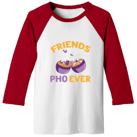 Friends Pho Ever Friendship Pho Soup Baseball Tees