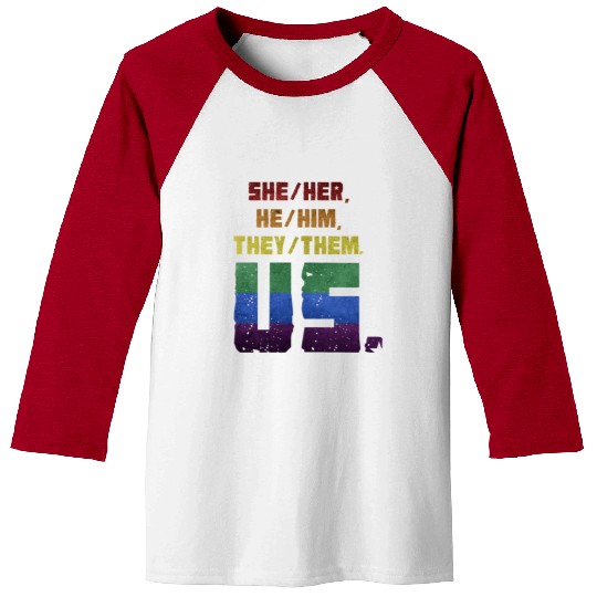 She/Her, He/Him, They/Them. Us. Baseball Tees