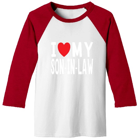 I Love My Son-In-Law Family Celebration Baseball Tees