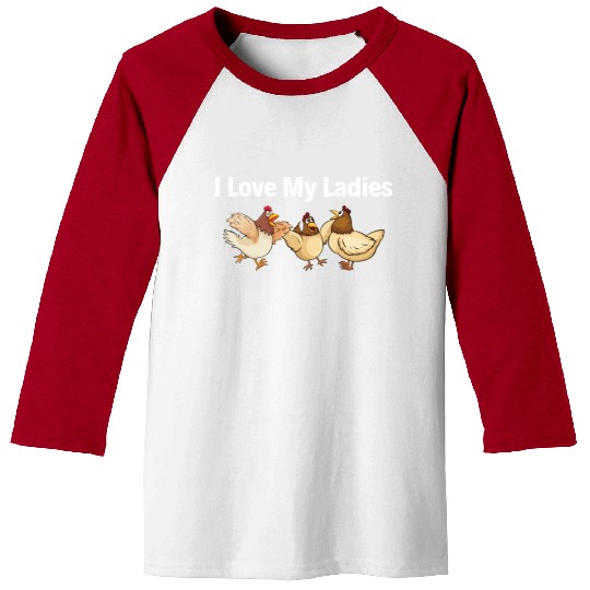 I Love My Ladies Funny Farmers Chicken Baseball Tees
