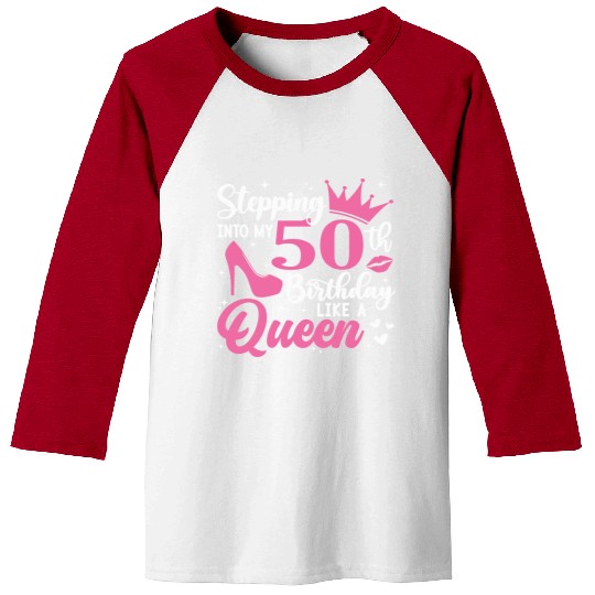 Stepping Into My 50th Birthday Like A Queen Baseball Tees