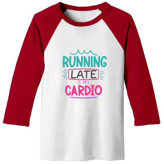 Running Late Is My Cardio Baseball Tees