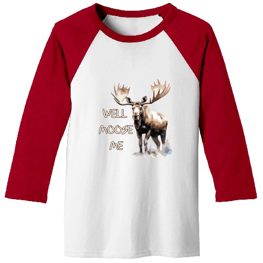 Well Moose Me | Moose Lovers Baseball Tees