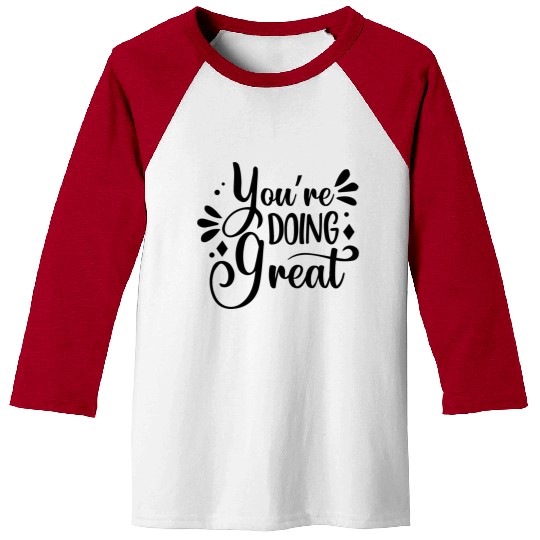 You re Doing Great Positive Typography Baseball Tees