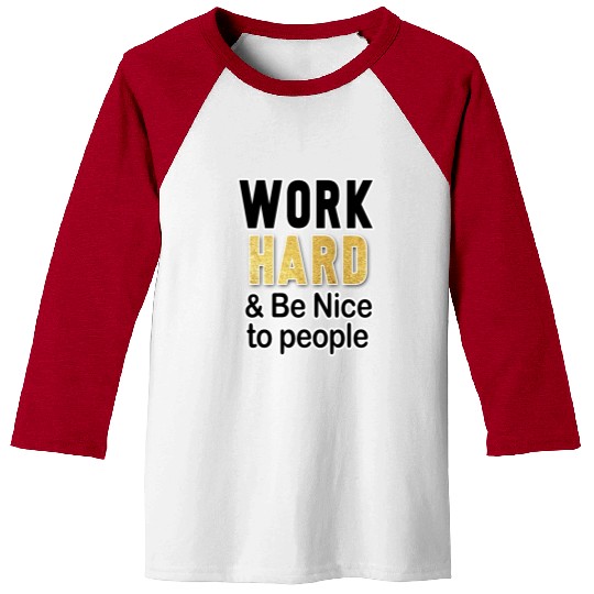 work hard and be nice to people motivational Baseball Tees