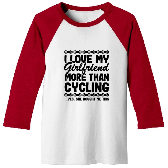 I Love My Girlfriend More Than Cycling Funny Baseball Tees