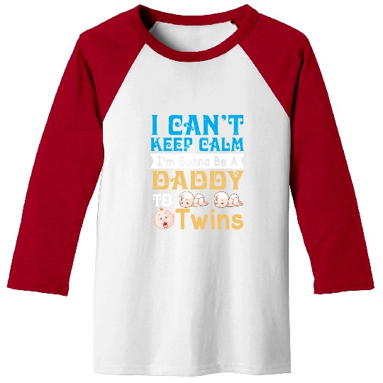 I Can t Keep Calm I m Gonna Be A Daddy To Twins Baseball Tees