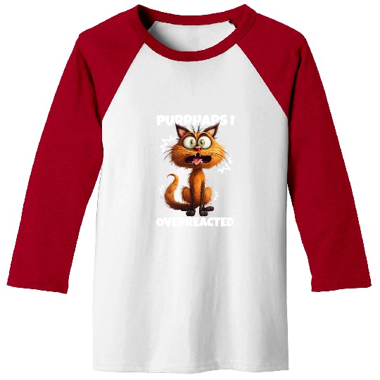 Purrhaps I Overreacted Funny Reaction Meme Cute Baseball Tees