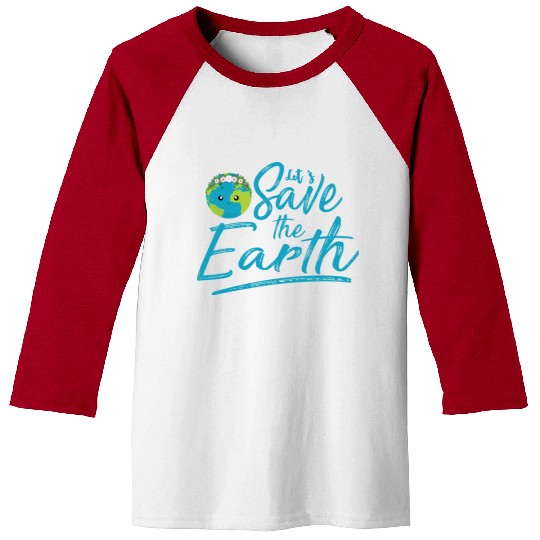 Earth Day Let S Save The Earth Baseball Tees