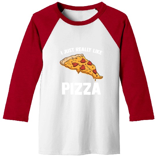 I Just Really Like Pizza Cute Italian Food Lover Baseball Tees