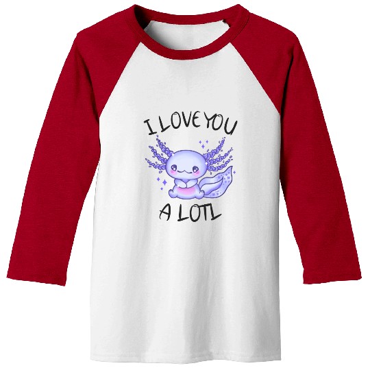 I Love You A Lotl Axolotl In Love Baseball Tees